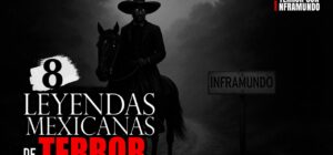Leyendas de Terror Mexicanas: 8 Historias que Aún se Cuentan de Noche